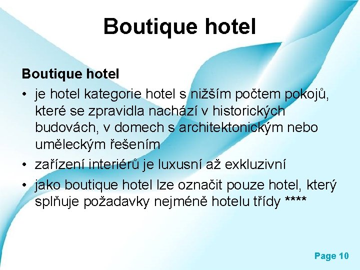 Boutique hotel • je hotel kategorie hotel s nižším počtem pokojů, které se zpravidla