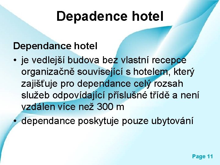 Depadence hotel Dependance hotel • je vedlejší budova bez vlastní recepce organizačně související s