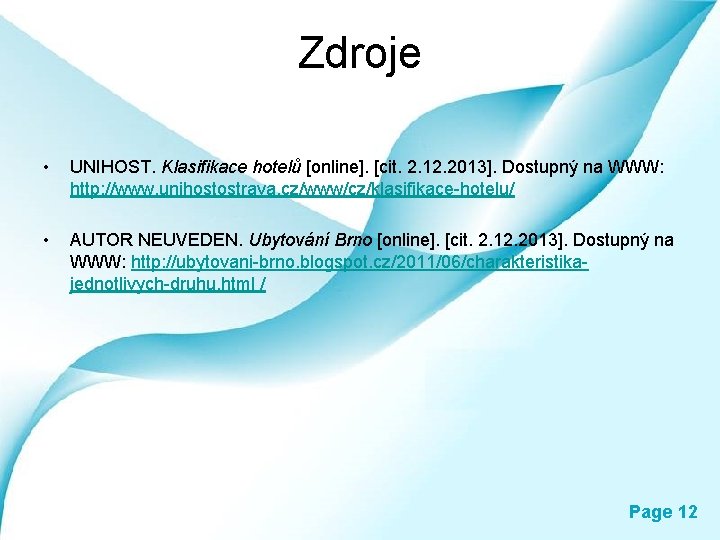 Zdroje • UNIHOST. Klasifikace hotelů [online]. [cit. 2. 12. 2013]. Dostupný na WWW: http: