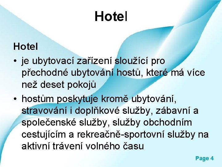 Hotel • je ubytovací zařízení sloužící pro přechodné ubytování hostů, které má více než