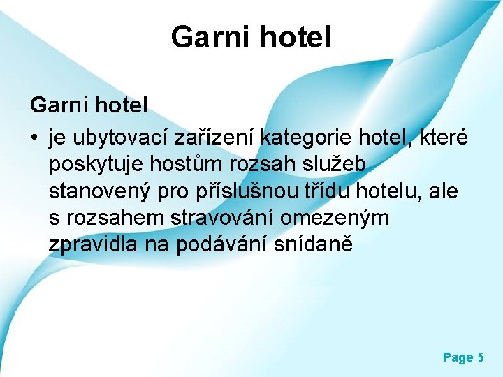 Garni hotel • je ubytovací zařízení kategorie hotel, které poskytuje hostům rozsah služeb stanovený