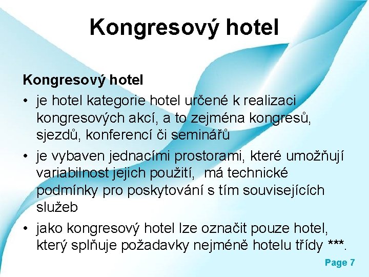 Kongresový hotel • je hotel kategorie hotel určené k realizaci kongresových akcí, a to Kongresový hotel • je hotel kategorie hotel určené k realizaci kongresových akcí, a to