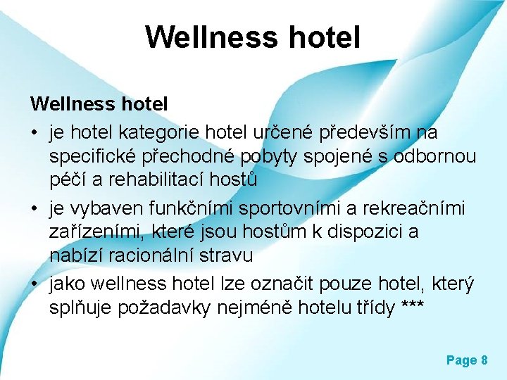 Wellness hotel • je hotel kategorie hotel určené především na specifické přechodné pobyty spojené