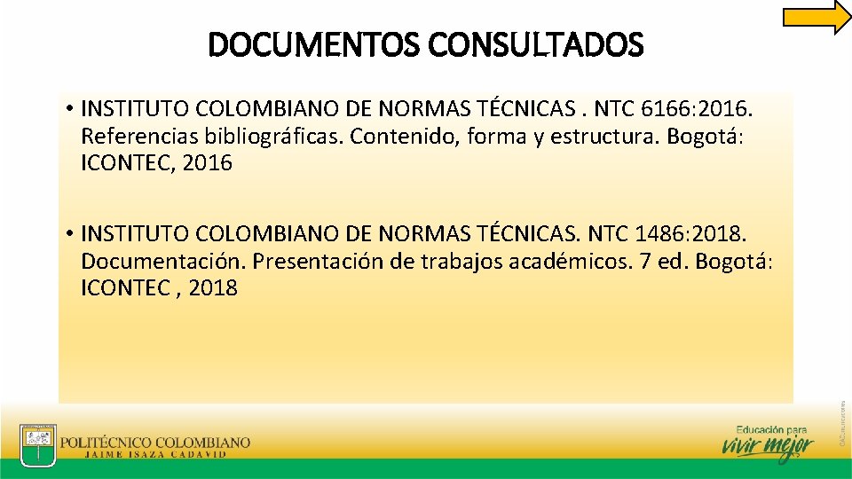 DOCUMENTOS CONSULTADOS • INSTITUTO COLOMBIANO DE NORMAS TÉCNICAS. NTC 6166: 2016. Referencias bibliográficas. Contenido,