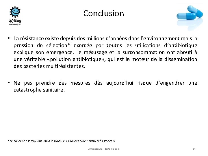 Conclusion • La résistance existe depuis des millions d’années dans l’environnement mais la pression