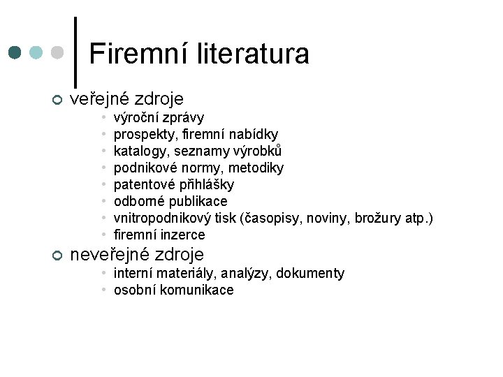 Firemní literatura ¢ veřejné zdroje • • ¢ výroční zprávy prospekty, firemní nabídky katalogy, Firemní literatura ¢ veřejné zdroje • • ¢ výroční zprávy prospekty, firemní nabídky katalogy,