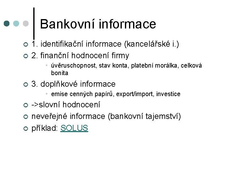 Bankovní informace ¢ ¢ 1. identifikační informace (kancelářské i. ) 2. finanční hodnocení firmy Bankovní informace ¢ ¢ 1. identifikační informace (kancelářské i. ) 2. finanční hodnocení firmy