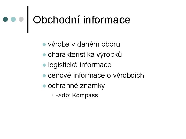 Obchodní informace výroba v daném oboru l charakteristika výrobků l logistické informace l cenové Obchodní informace výroba v daném oboru l charakteristika výrobků l logistické informace l cenové