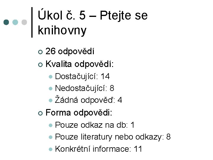 Úkol č. 5 – Ptejte se knihovny 26 odpovědí ¢ Kvalita odpovědí: ¢ Dostačující: Úkol č. 5 – Ptejte se knihovny 26 odpovědí ¢ Kvalita odpovědí: ¢ Dostačující: