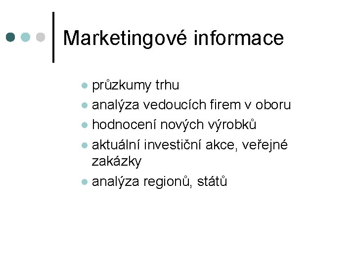 Marketingové informace průzkumy trhu l analýza vedoucích firem v oboru l hodnocení nových výrobků Marketingové informace průzkumy trhu l analýza vedoucích firem v oboru l hodnocení nových výrobků