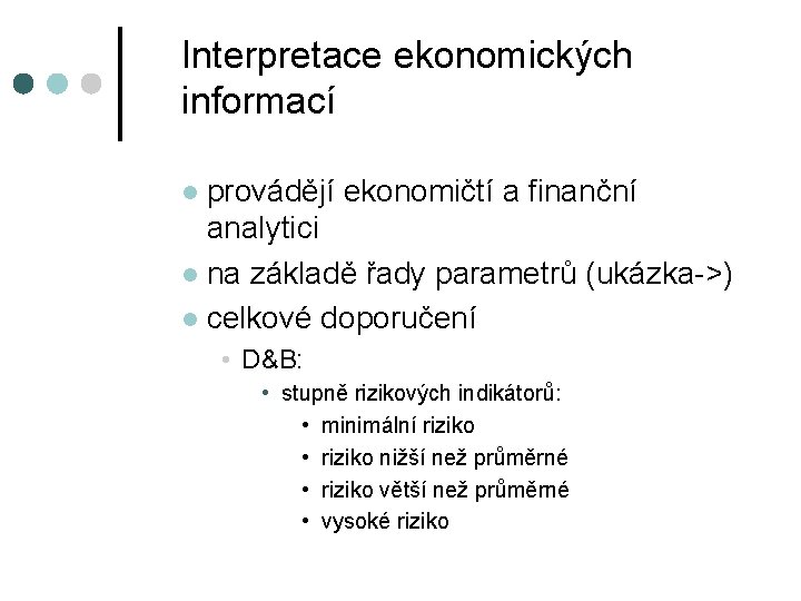 Interpretace ekonomických informací provádějí ekonomičtí a finanční analytici l na základě řady parametrů (ukázka->) Interpretace ekonomických informací provádějí ekonomičtí a finanční analytici l na základě řady parametrů (ukázka->)