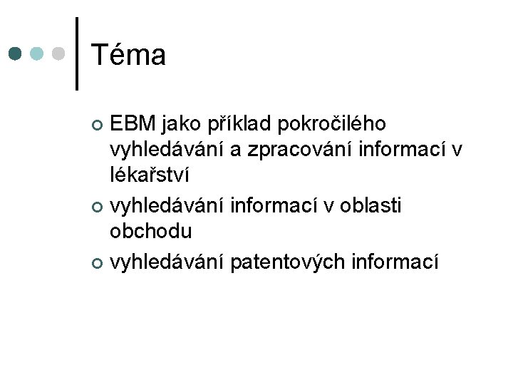 Téma EBM jako příklad pokročilého vyhledávání a zpracování informací v lékařství ¢ vyhledávání informací Téma EBM jako příklad pokročilého vyhledávání a zpracování informací v lékařství ¢ vyhledávání informací