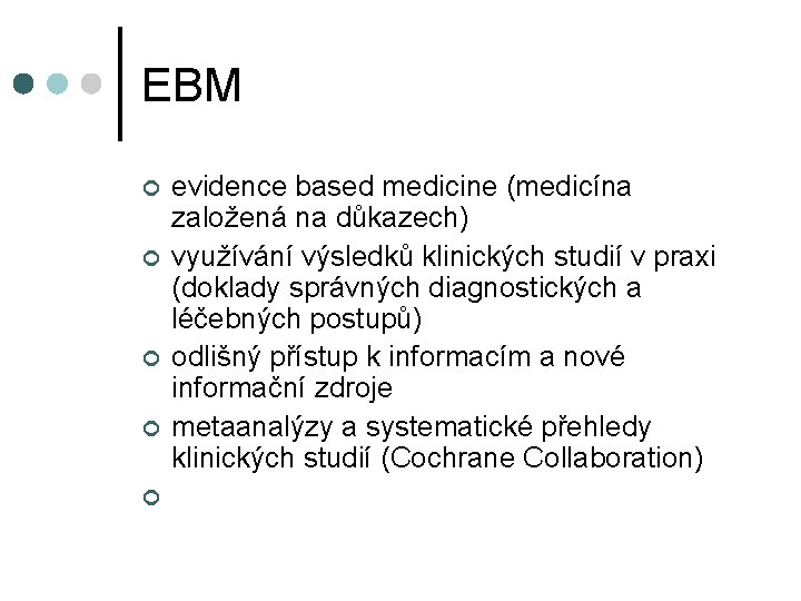 EBM ¢ ¢ ¢ evidence based medicine (medicína založená na důkazech) využívání výsledků klinických EBM ¢ ¢ ¢ evidence based medicine (medicína založená na důkazech) využívání výsledků klinických