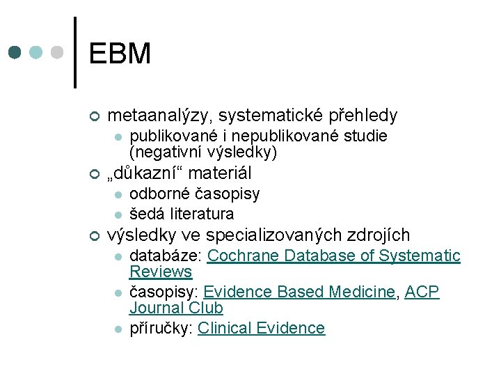 EBM ¢ metaanalýzy, systematické přehledy l ¢ „důkazní“ materiál l l ¢ publikované i EBM ¢ metaanalýzy, systematické přehledy l ¢ „důkazní“ materiál l l ¢ publikované i