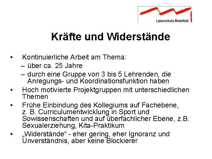 Kräfte und Widerstände • • Kontinuierliche Arbeit am Thema: – über ca. 25 Jahre