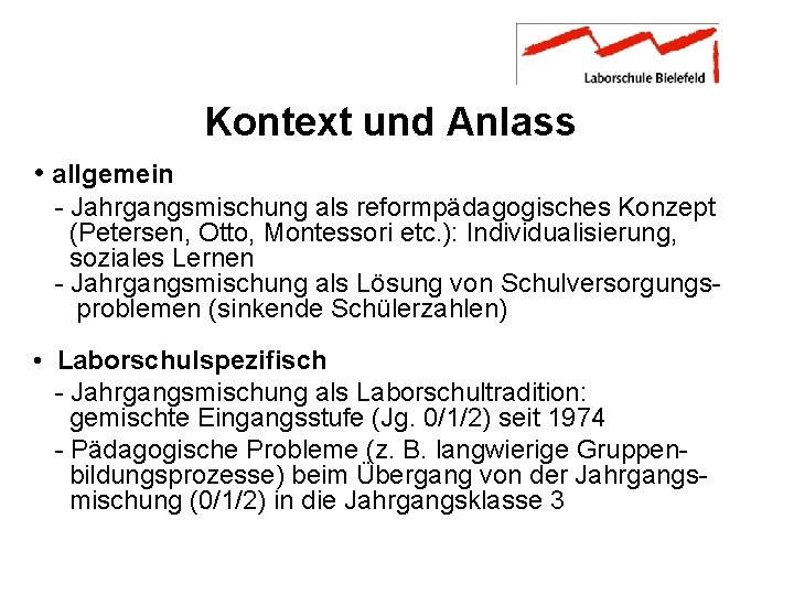 Kontext und Anlass • allgemein - Jahrgangsmischung als reformpädagogisches Konzept (Petersen, Otto, Montessori etc.