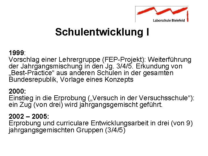 Schulentwicklung I 1999: Vorschlag einer Lehrergruppe (FEP-Projekt): Weiterführung der Jahrgangsmischung in den Jg. 3/4/5.