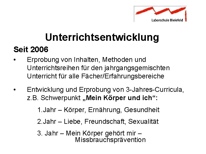 Unterrichtsentwicklung Seit 2006 • Erprobung von Inhalten, Methoden und Unterrichtsreihen für den jahrgangsgemischten Unterricht