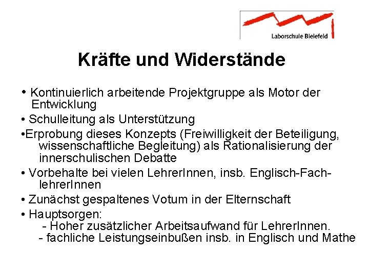 Kräfte und Widerstände • Kontinuierlich arbeitende Projektgruppe als Motor der Entwicklung • Schulleitung als