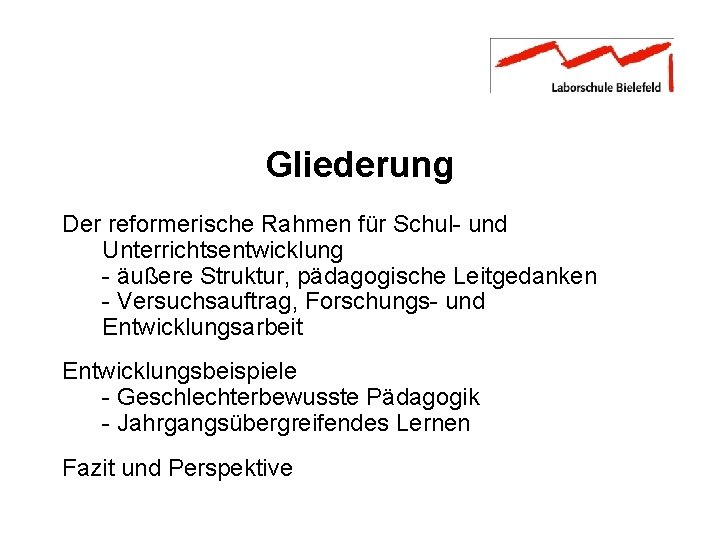 Gliederung Der reformerische Rahmen für Schul- und Unterrichtsentwicklung - äußere Struktur, pädagogische Leitgedanken -