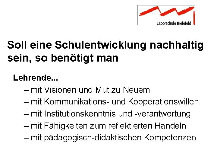 Soll eine Schulentwicklung nachhaltig sein, so benötigt man Lehrende. . . – mit Visionen