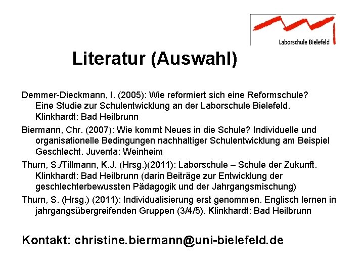 Literatur (Auswahl) Demmer-Dieckmann, I. (2005): Wie reformiert sich eine Reformschule? Eine Studie zur Schulentwicklung