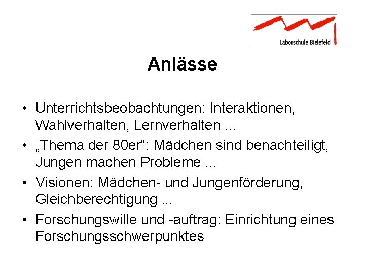 Anlässe • Unterrichtsbeobachtungen: Interaktionen, Wahlverhalten, Lernverhalten … • „Thema der 80 er“: Mädchen sind