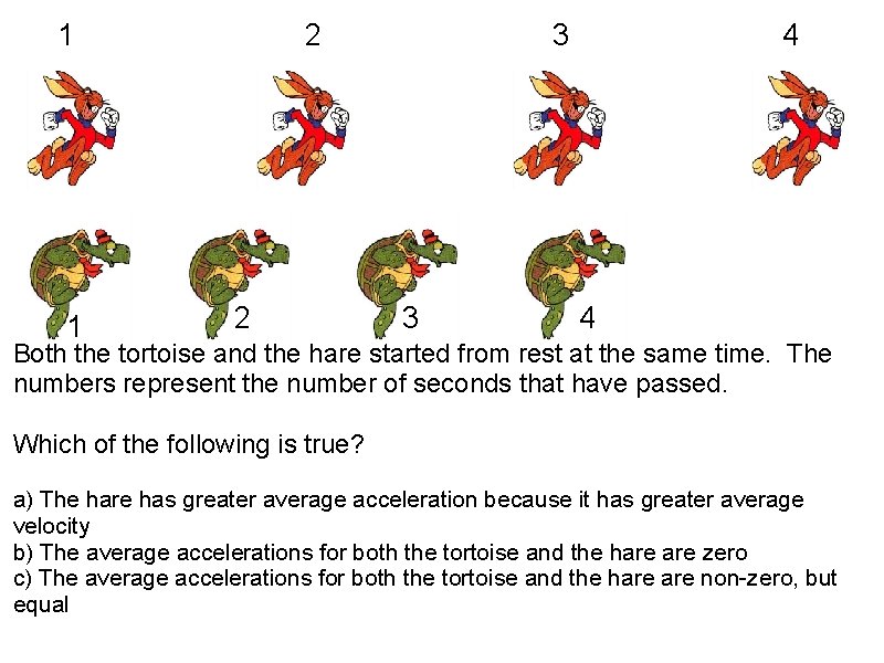 1 1 2 2 3 3 4 4 Both the tortoise and the hare