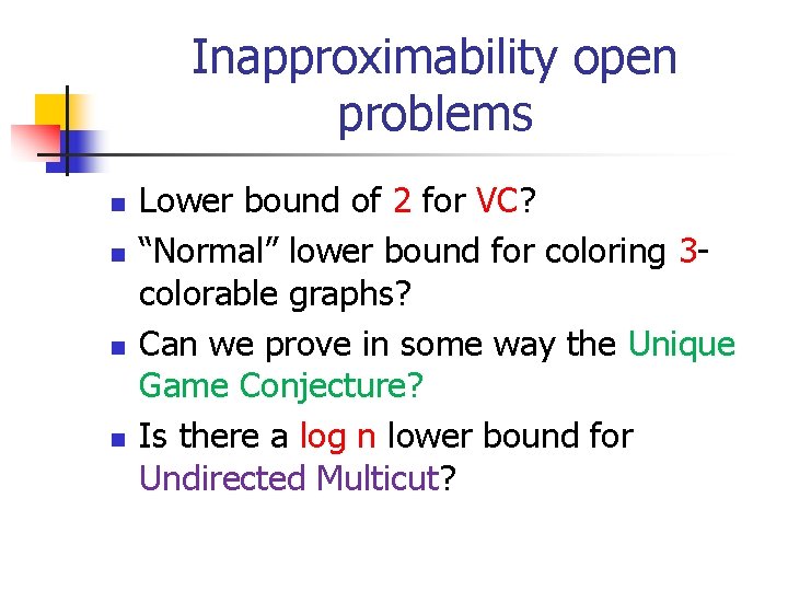 Inapproximability open problems n n Lower bound of 2 for VC? “Normal” lower bound