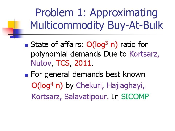 Problem 1: Approximating Multicommodity Buy-At-Bulk n n State of affairs: O(log 3 n) ratio