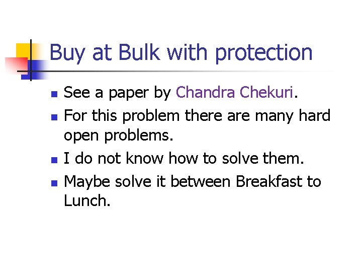 Buy at Bulk with protection n n See a paper by Chandra Chekuri. For