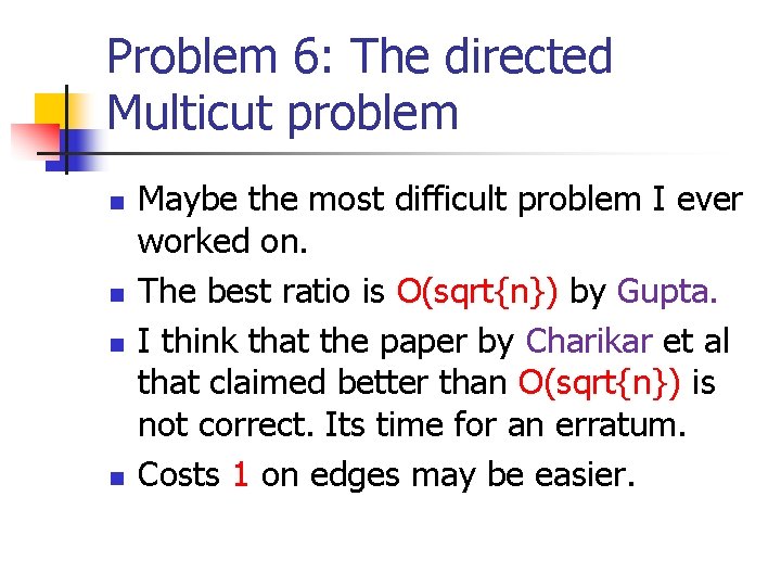 Problem 6: The directed Multicut problem n n Maybe the most difficult problem I