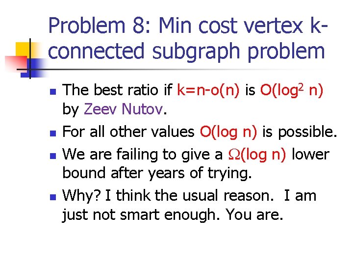 Problem 8: Min cost vertex kconnected subgraph problem n n The best ratio if