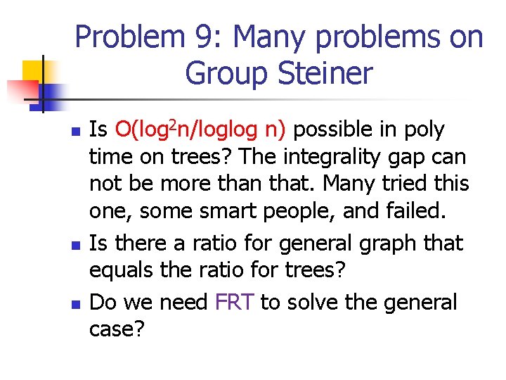 Problem 9: Many problems on Group Steiner n n n Is O(log 2 n/loglog