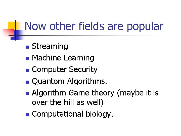 Now other fields are popular n n n Streaming Machine Learning Computer Security Quantom