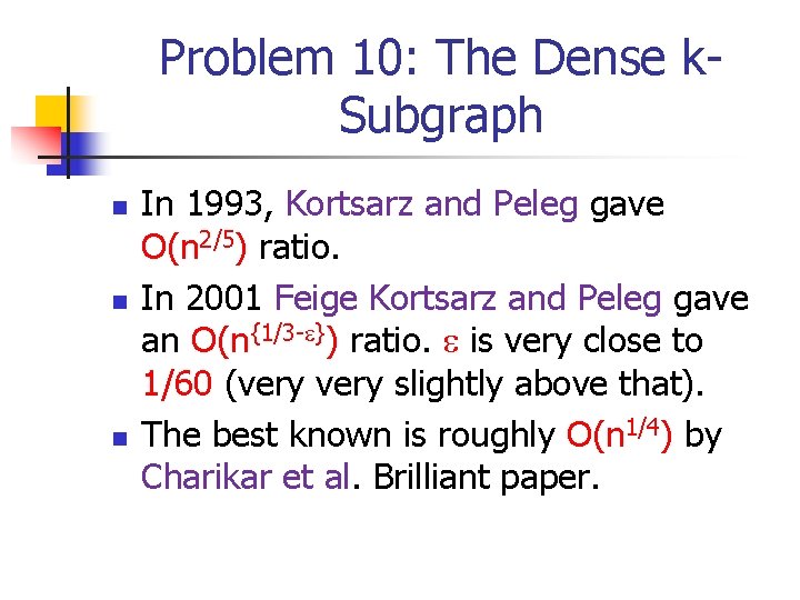 Problem 10: The Dense k. Subgraph n n n In 1993, Kortsarz and Peleg