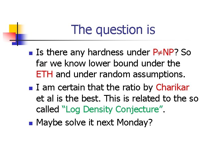 The question is n n n Is there any hardness under P NP? So