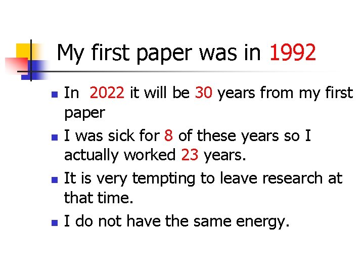 My first paper was in 1992 n n In 2022 it will be 30