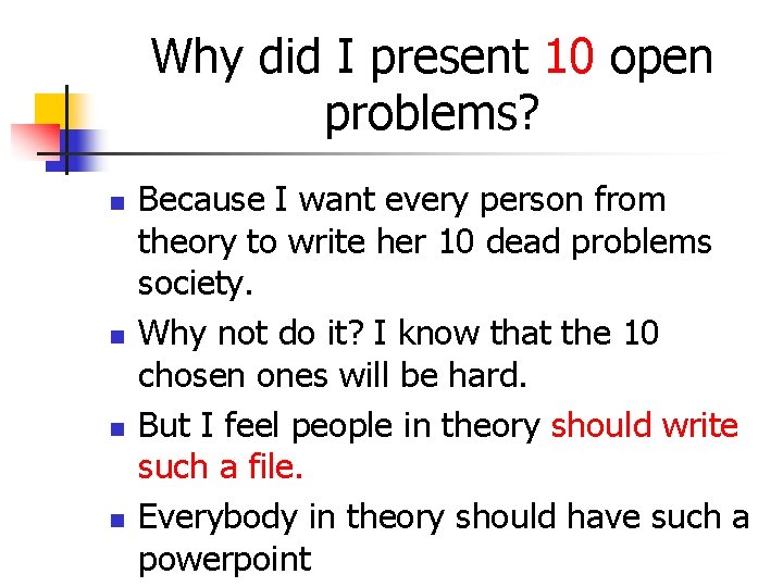 Why did I present 10 open problems? n n Because I want every person