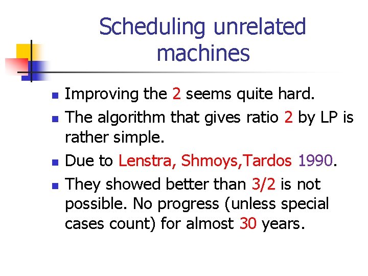 Scheduling unrelated machines n n Improving the 2 seems quite hard. The algorithm that