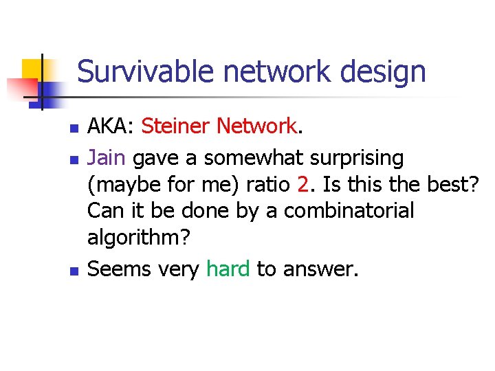 Survivable network design n AKA: Steiner Network. Jain gave a somewhat surprising (maybe for