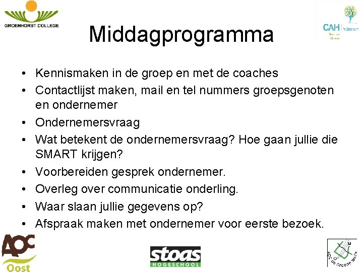 Middagprogramma • Kennismaken in de groep en met de coaches • Contactlijst maken, mail Middagprogramma • Kennismaken in de groep en met de coaches • Contactlijst maken, mail