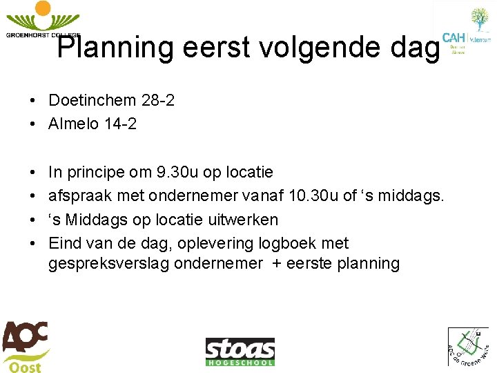 Planning eerst volgende dag • Doetinchem 28 -2 • Almelo 14 -2 • • Planning eerst volgende dag • Doetinchem 28 -2 • Almelo 14 -2 • •