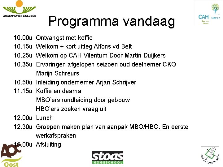 Programma vandaag 10. 00 u Ontvangst met koffie 10. 15 u Welkom + kort Programma vandaag 10. 00 u Ontvangst met koffie 10. 15 u Welkom + kort
