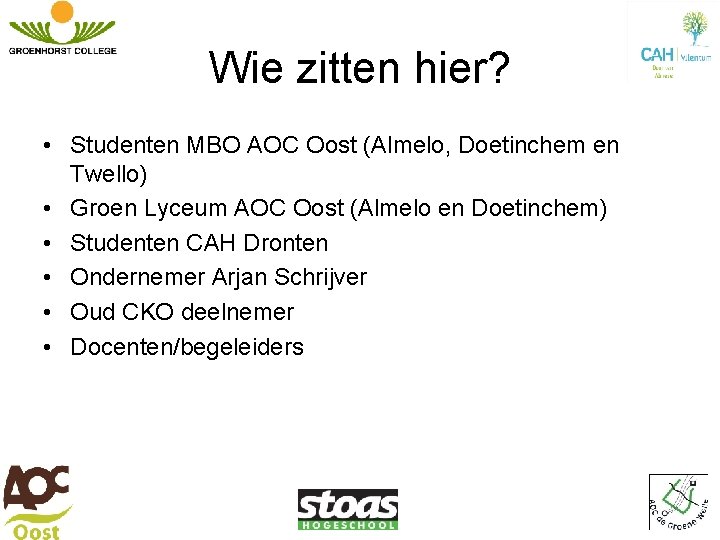 Wie zitten hier? • Studenten MBO AOC Oost (Almelo, Doetinchem en Twello) • Groen Wie zitten hier? • Studenten MBO AOC Oost (Almelo, Doetinchem en Twello) • Groen