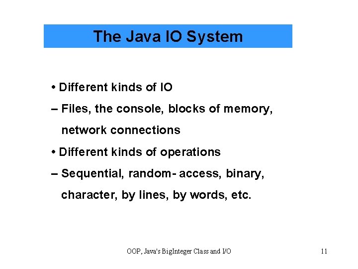 The Java IO System • Different kinds of IO – Files, the console, blocks