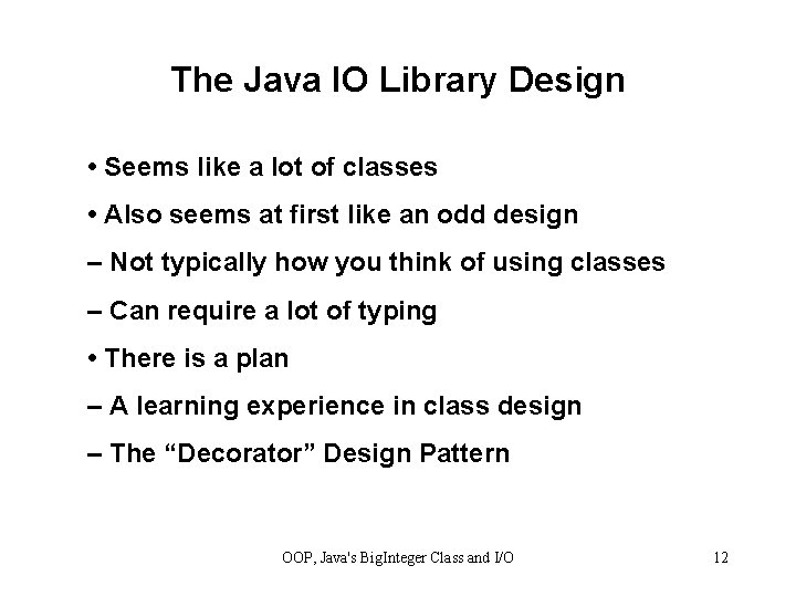 The Java IO Library Design • Seems like a lot of classes • Also