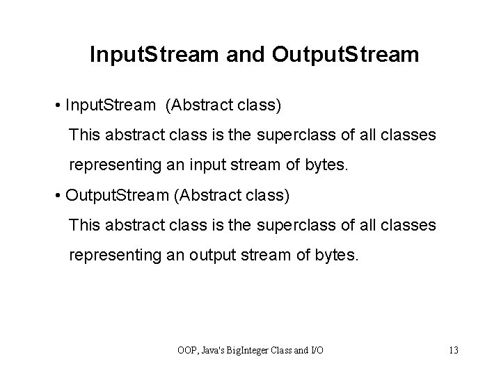 Input. Stream and Output. Stream • Input. Stream (Abstract class) This abstract class is