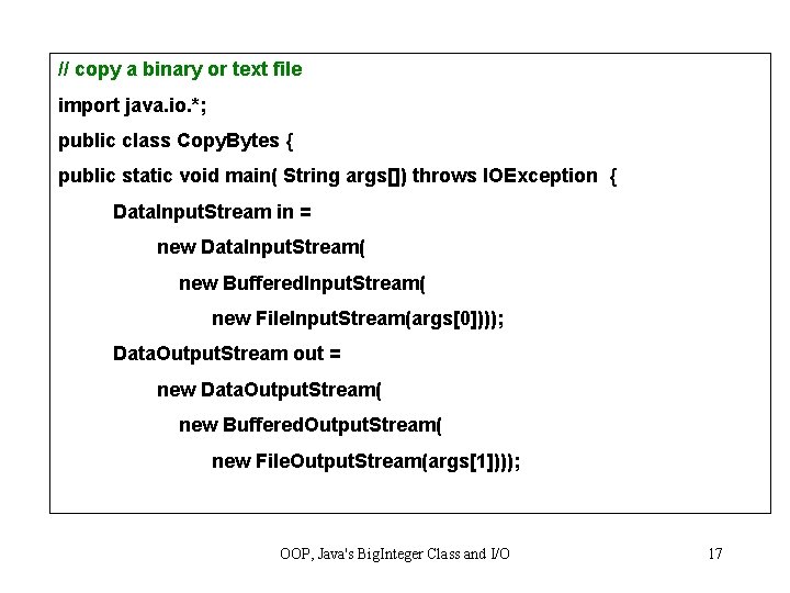 // copy a binary or text file import java. io. *; public class Copy.