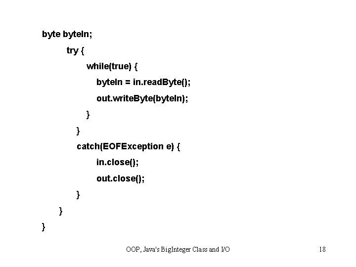 byte. In; try { while(true) { byte. In = in. read. Byte(); out. write.